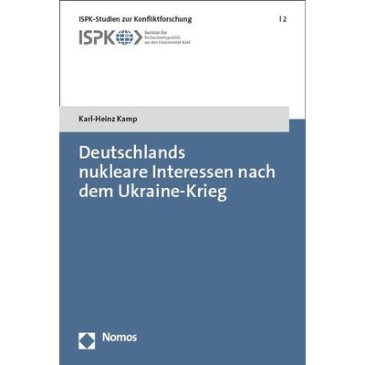 Deutschlands nukleare Interessen nach dem Ukraine-Krieg, Taschenbuch von Karl-Heinz Kamp, Nomos, 978-3-7560-0710-3