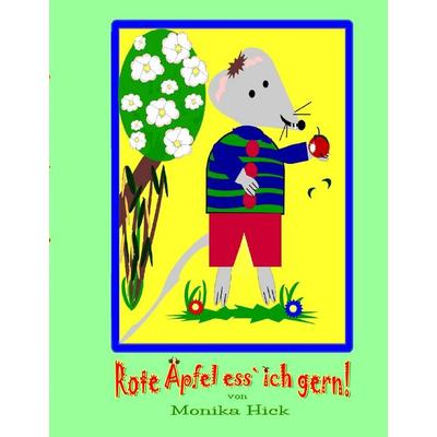 Rote Äpfel ess' ich gern!, Gebundene Ausgabe von Monika Hick, BoD – Books on Demand, 978-3-7322-3087-7