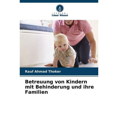 Betreuung von Kindern mit Behinderung und ihre Familien, Taschenbuch von Rauf Ahmad Thoker, Verlag Unser Wissen, 978-620-9-96319-3