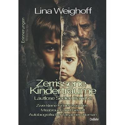 Zerrissene Kinderträume - Lautlose Seelen Band 2 - Autobiografischer Tatsachenroman - Erinnerungen, Taschenbuch von Lina Weighoff, Verlag DeBehr,