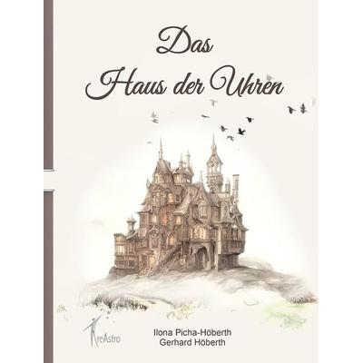 Haus der Uhren, Gebundene Ausgabe von Ilona Picha-Höberth, Creastro-Verlag, 978-3-939078-21-0