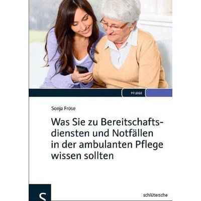 Was Sie zu Bereitschaftsdiensten und Notfällen in der ambulanten Pflege wissen sollten, Gebundene Ausgabe von Sonja Fröse, Schlütersche Verlag,