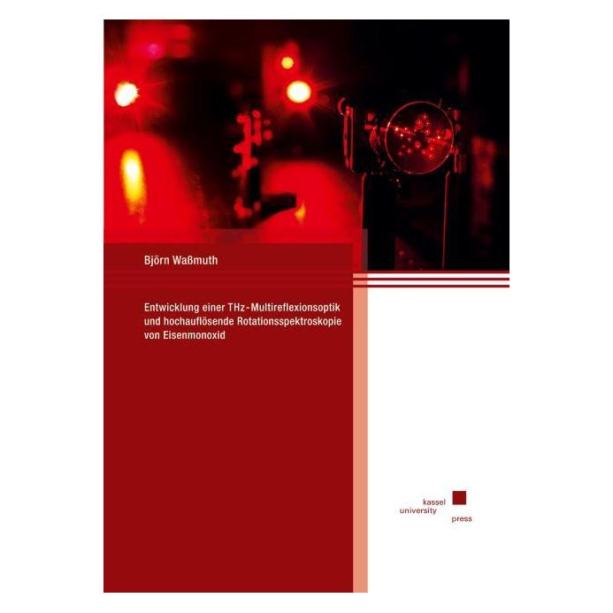 Kassel University Entwicklung einer THz-Multireflexionsoptik und hochauflösende Rotationsspektrosk (Deutsch, Softcover, Björn Wassmuth) (71399245)