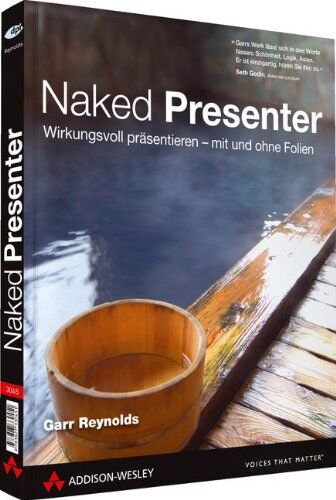 Garr Reynolds - Naked Presenter - Der neuste Genie-Streich vom Autor von Zen oder die Kunst der Präsentation: Eindrucksvoll präsentieren - mit und ohne Folien: ... - mit und ohne Folien (DPI Grafik) - Preis vom 30.09.2026 09:01:18 h