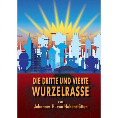 Die dritte und vierte Wurzelrasse, Taschenbuch von Johannes H. Hohenstätten, BoD – Books on Demand, 978-3-7322-4757-8
