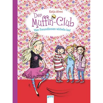 Vier Freundinnen wirbeln los! / Der Muffin-Club Band 2, Gebundene Ausgabe von Katja Alves, Arena