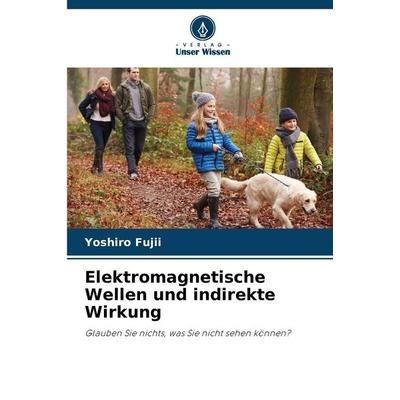 Elektromagnetische Wellen und indirekte Wirkung, Taschenbuch von Yoshiro Fujii, Verlag Unser Wissen, 978-620-9-28446-5