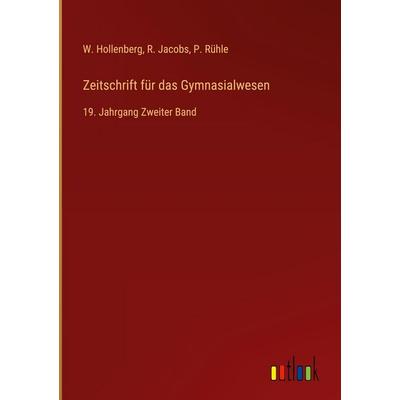 Zeitschrift für das Gymnasialwesen, Gebundene Ausgabe von W. Hollenberg,R. Jacobs,P. Rühle, Outlook, 978-3-368-70899-3
