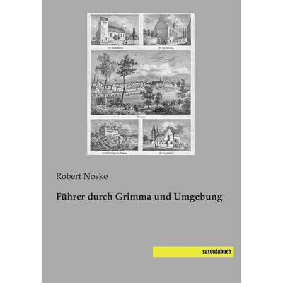 Führer durch Grimma und Umgebung, Taschenbuch von Robert Noske, Saxoniabuch.de, 978-3-95770-294-4