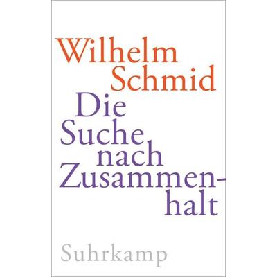Die Suche nach Zusammenhalt, Gebundene Ausgabe von Wilhelm Schmid, Suhrkamp, 978-3-518-43236-5