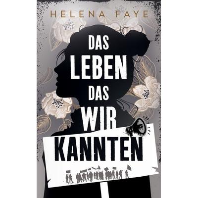 Das Leben, das wir kannten, Taschenbuch von Helena Faye, BoD – Books on Demand, 978-3-8192-4827-6
