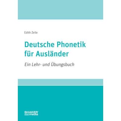 Deutsche Phonetik für Ausländer, Taschenbuch von Edith Zeile, Shaker, 978-3-95631-524-4