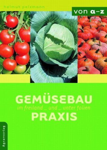Helmut Pelzmann - Gemüsebau-Praxis im Freiland und unter Folien - Preis vom 30.09.2026 09:01:18 h