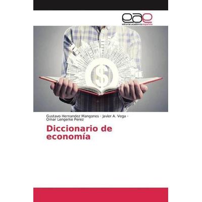 Hernandez Mangones, G: Diccionario de economía, Taschenbuch von Gustavo Hernandez Mangones,Javier A. Vega,Omar Lengerke Perez, Editorial Académica