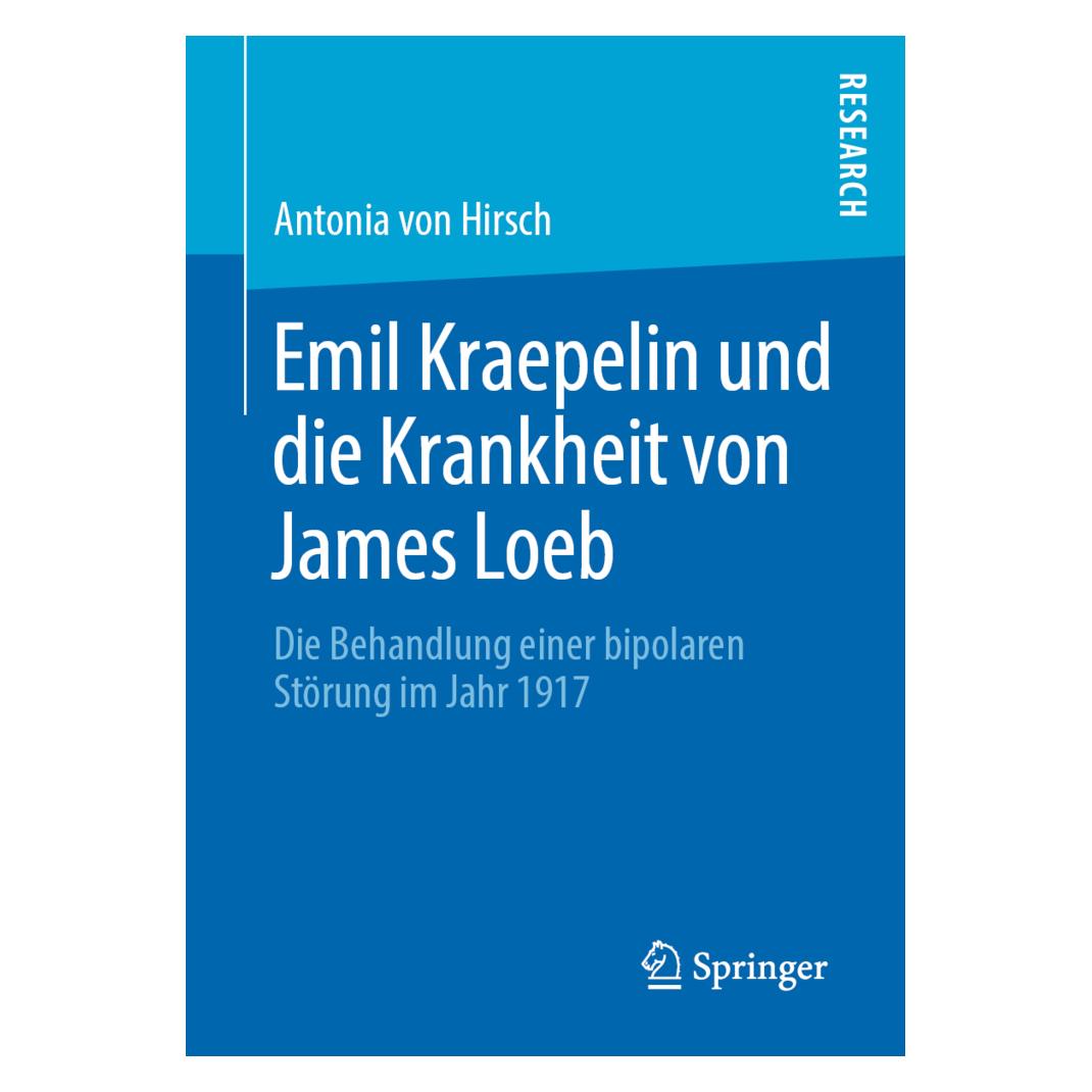 Springer Emil Kraepelin und die Krankheit von James Loeb (Deutsch, Softcover, Antonia von Hirsch) (56093152)