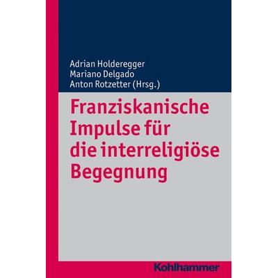 Franziskanische Impulse für die interreligiöse Begegnung, Taschenbuch von , Kohlhammer, 978-3-17-023277-8