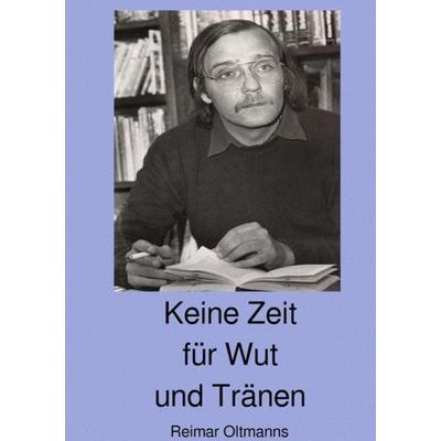 Keine Zeit für Wut und Tränen, Taschenbuch von Reimar Oltmanns, Epubli, 978-3-7450-0420-5
