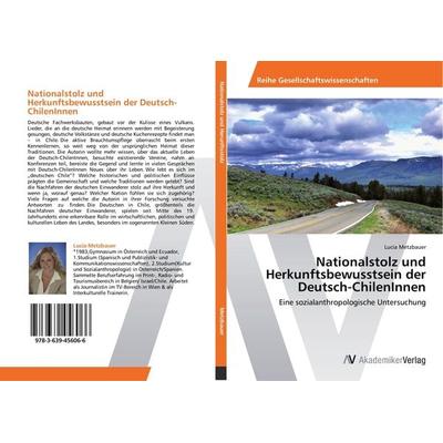 Nationalstolz und Herkunftsbewusstsein der Deutsch-ChilenInnen, Taschenbuch von Lucia Metzbauer, AV Akademikerverlag, 978-3-639-45606-6