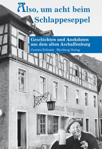 Carsten Pollnick - Also, um acht beim Schlappeseppel - Geschichten und Anekdoten aus dem alten Aschaffenburg - Preis vom 11.10.2026 03:10:56 h
