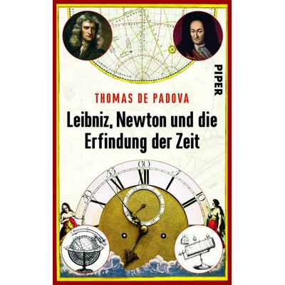 Leibniz, Newton und die Erfindung der Zeit, Gebundene Ausgabe von Thomas de Padova, Piper