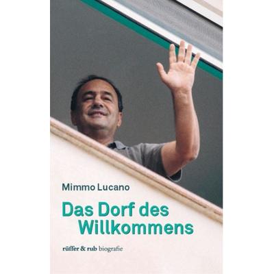 Das Dorf des Willkommens, Gebundene Ausgabe von Mimmo Lucano, Rüffer & Rub