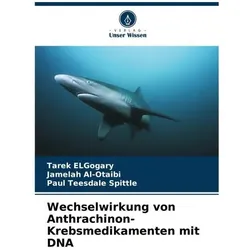 Wechselwirkung von Anthrachinon-Krebsmedikamenten mit DNA, Fachbücher von Jamelah Al-Otaibi, Tarek ElGogary, Paul Teesdale Spittle