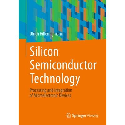 Silicon Semiconductor Technology, Taschenbuch von Ulrich Hilleringmann, Springer Fachmedien Wiesbaden GmbH, 978-3-658-41040-7