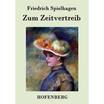 Zum Zeitvertreib, Taschenbuch von Friedrich Spielhagen, Hofenberg, 978-3-8430-7475-9