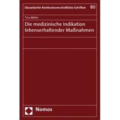 Die medizinische Indikation lebenserhaltender Maßnahmen, Taschenbuch von Tina Möller, Nomos, 978-3-8329-5074-3
