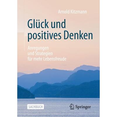 Glück und positives Denken, Taschenbuch von Arnold Kitzmann, Springer Fachmedien Wiesbaden GmbH, 978-3-658-30284-9