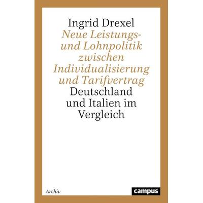 Neue Leistungs- und Lohnpolitik zwischen Individualisierung und Tarifvertrag, Taschenbuch von Ingrid Drexel, Campus, 978-3-593-37157-3