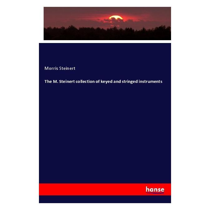 Hansebooks The M. Steinert collection of keyed and stringed instruments (Englisch, Softcover, Morris Steinert) (56085032)