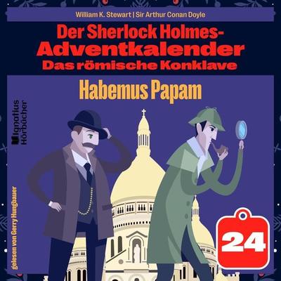 Habemus Papam (Der Sherlock Holmes-Adventkalender: Das römische Konklave, Folge 24) - Arthur Conan Doyle,William K. Stewart, Audio, 9783991629863