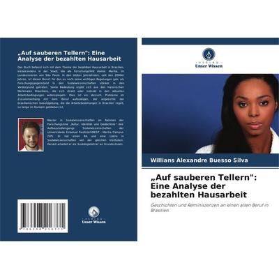 'Auf sauberen Tellern': Eine Analyse der bezahlten Hausarbeit, Taschenbuch von Willians Alexandre Buesso Silva, Verlag Unser Wissen, 978-620-8-21677-1