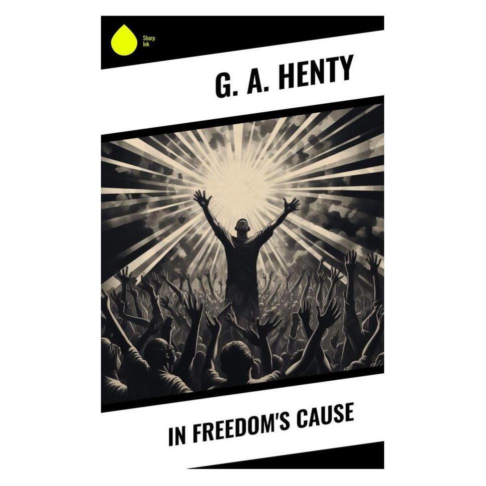 Sharp Ink In Freedom's Cause (Englisch, Softcover, G. A. Henty) (56993063)