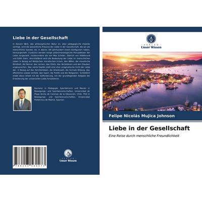 Liebe in der Gesellschaft, Taschenbuch von Felipe Nicolás Mujica Johnson, BoD - Books on Demand, 978-620-3-56047-3