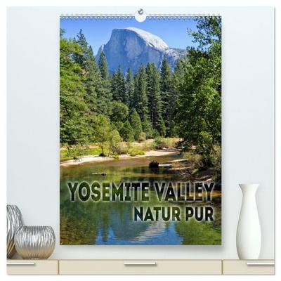 YOSEMITE VALLEY Natur Pur (hochwertiger Premium Wandkalender 2026 DIN A2 hoch), Kunstdruck in Hochglanz