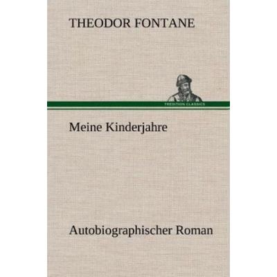 Meine Kinderjahre, Gebundene Ausgabe von Theodor Fontane, Tredition, 978-3-8472-4868-2
