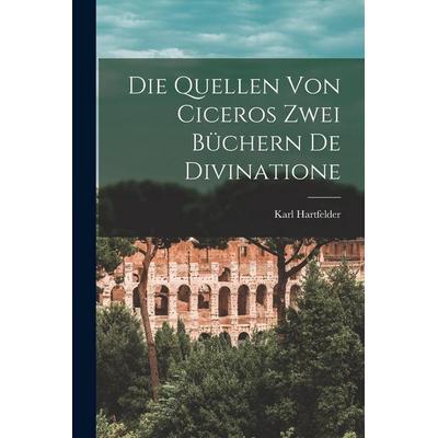 Die Quellen Von Ciceros Zwei Büchern De Divinatione, Taschenbuch von Karl Hartfelder, Legare Street Press, 978-1-01-851673-8