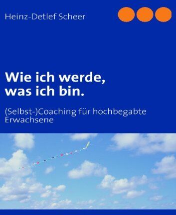 Heinz-Detlef Scheer - Wie ich werde, was ich bin: (Selbst-)Coaching für hochbegabte Erwachsene - Preis vom 30.09.2026 22:30:23 h