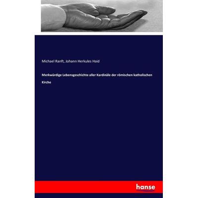 Merkwürdige Lebensgeschichte aller Kardinäle der römischen katholischen Kirche, Taschenbuch von Michael Ranft,Johann Herkules Haid, Hansebooks,