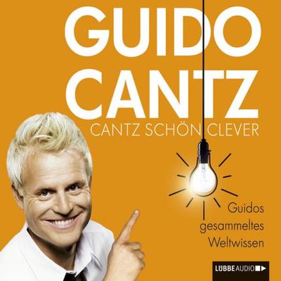 Cantz schön clever - Guidos gesammeltes Weltwissen - Guido Cantz, Audio, 9783838770055
