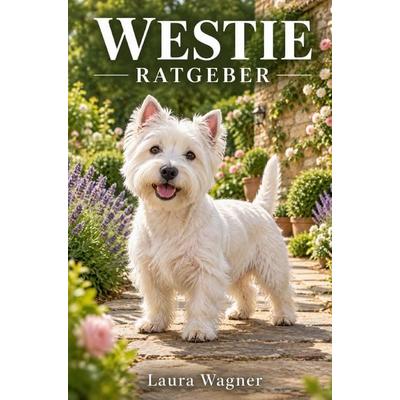 Westie Ratgeber - Westie Buch, Taschenbuch von Laura Wagner, Bookmundo, 978-94-039-5405-9