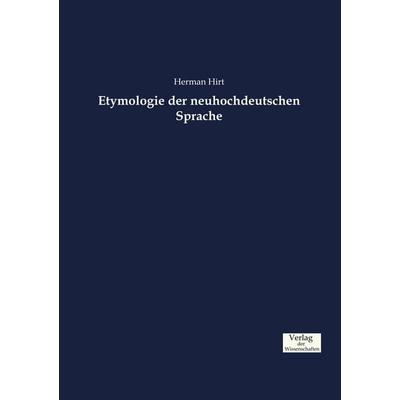 Etymologie der neuhochdeutschen Sprache, Taschenbuch von Herman Hirt, Verlag der Wissenschaften, 978-3-95700-686-8