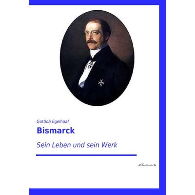 Bismarck, Taschenbuch von Gottlob Egelhaaf, Leseklassiker, 978-3-95563-370-7