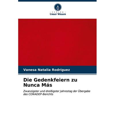 Die Gedenkfeiern zu Nunca Más, Taschenbuch von Vanesa Natalia Rodríguez, Verlag Unser Wissen, 978-620-7-02472-8