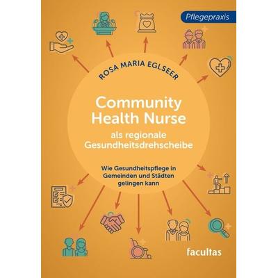 Community Health Nurse als regionale Gesundheitsdrehscheibe, Taschenbuch von Rosa Maria Eglseer, Facultas, 978-3-7089-2525-7
