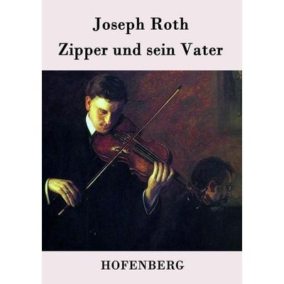 Zipper und sein Vater, Taschenbuch von Joseph Roth, BoD - Books on Demand, 978-3-8430-7690-6