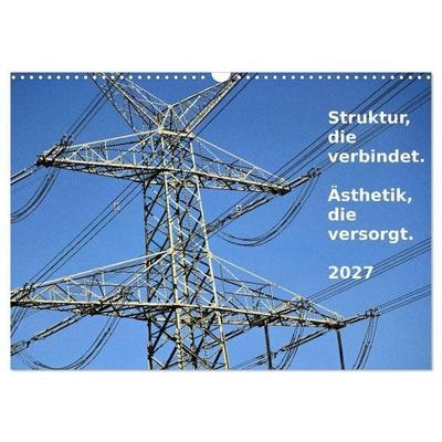 Struktur, die verbindet. Ästhetik, die versorgt. (Wandkalender 2027 DIN A3 quer), CALVENDO Monatskalender