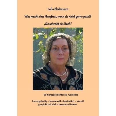 Was macht eine Hausfrau, wenn sie nicht gerne putzt?, Taschenbuch von Lollo Bleekmann, Epubli, 978-3-7450-3499-8